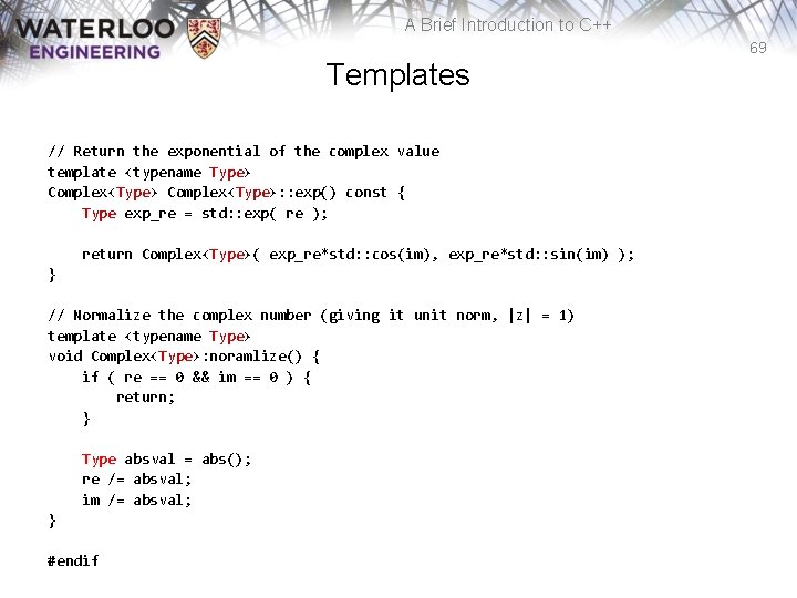 A Brief Introduction to C++ 69 Templates // Return the exponential of the complex