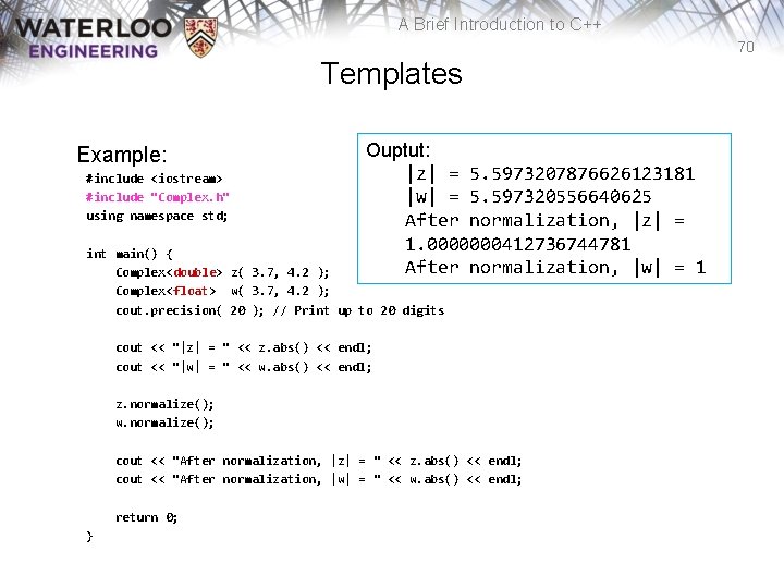 A Brief Introduction to C++ 70 Templates Example: #include <iostream> #include "Complex. h" using