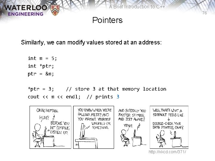 A Brief Introduction to C++ 76 Pointers Similarly, we can modify values stored at