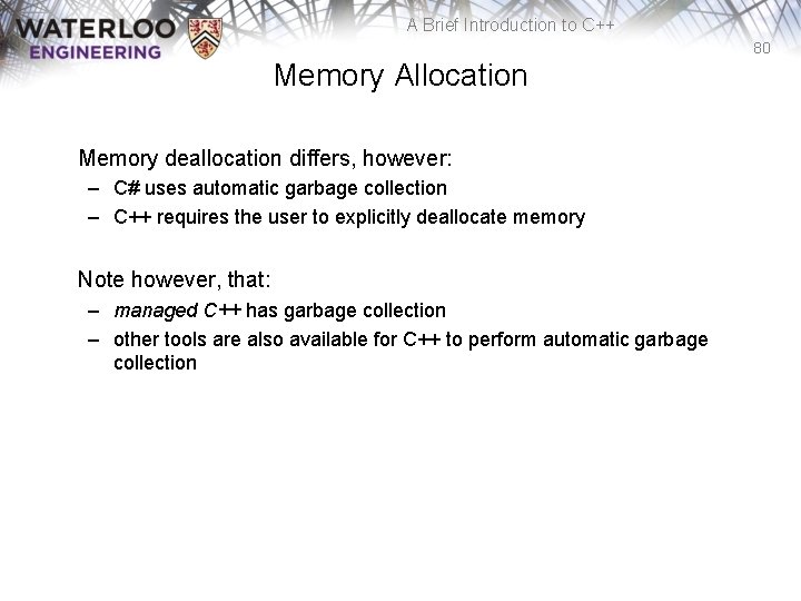 A Brief Introduction to C++ 80 Memory Allocation Memory deallocation differs, however: – C#