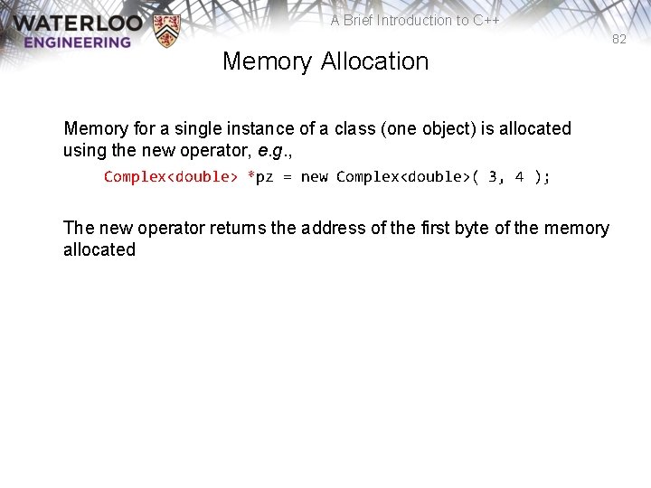 A Brief Introduction to C++ 82 Memory Allocation Memory for a single instance of