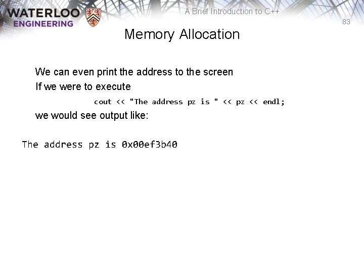 A Brief Introduction to C++ 83 Memory Allocation We can even print the address