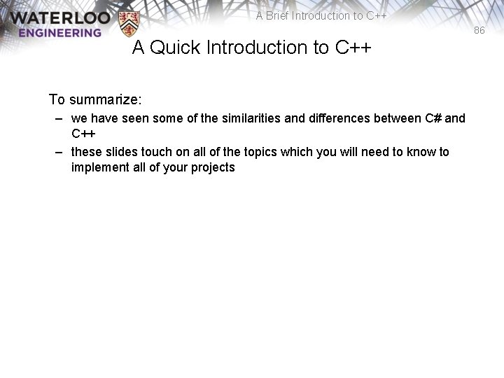 A Brief Introduction to C++ 86 A Quick Introduction to C++ To summarize: –