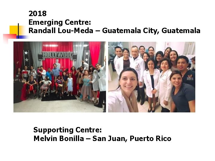 2018 Emerging Centre: Randall Lou-Meda – Guatemala City, Guatemala Supporting Centre: Melvin Bonilla –