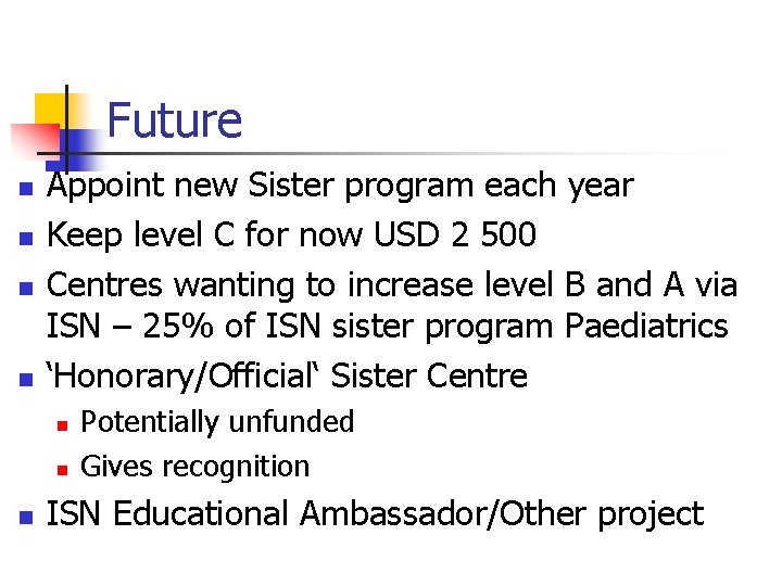 Future n n Appoint new Sister program each year Keep level C for now
