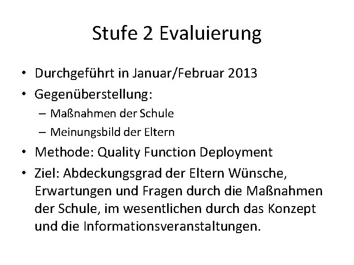 Stufe 2 Evaluierung • Durchgeführt in Januar/Februar 2013 • Gegenüberstellung: – Maßnahmen der Schule