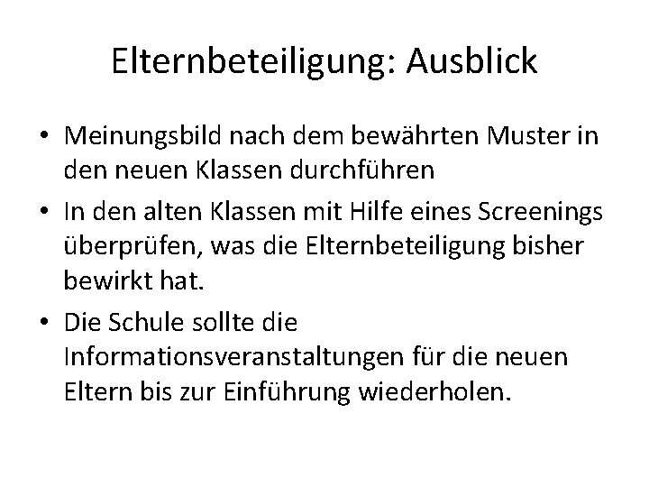 Elternbeteiligung: Ausblick • Meinungsbild nach dem bewährten Muster in den neuen Klassen durchführen •