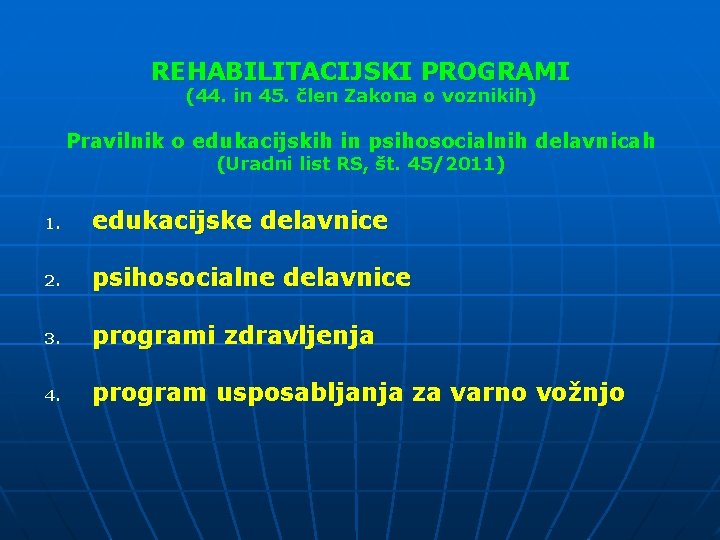 REHABILITACIJSKI PROGRAMI (44. in 45. člen Zakona o voznikih) Pravilnik o edukacijskih in psihosocialnih