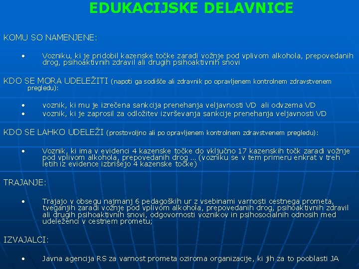 EDUKACIJSKE DELAVNICE KOMU SO NAMENJENE: • Vozniku, ki je pridobil kazenske točke zaradi vožnje