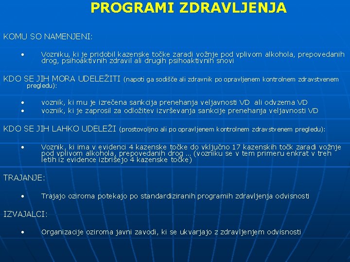 PROGRAMI ZDRAVLJENJA KOMU SO NAMENJENI: • Vozniku, ki je pridobil kazenske točke zaradi vožnje