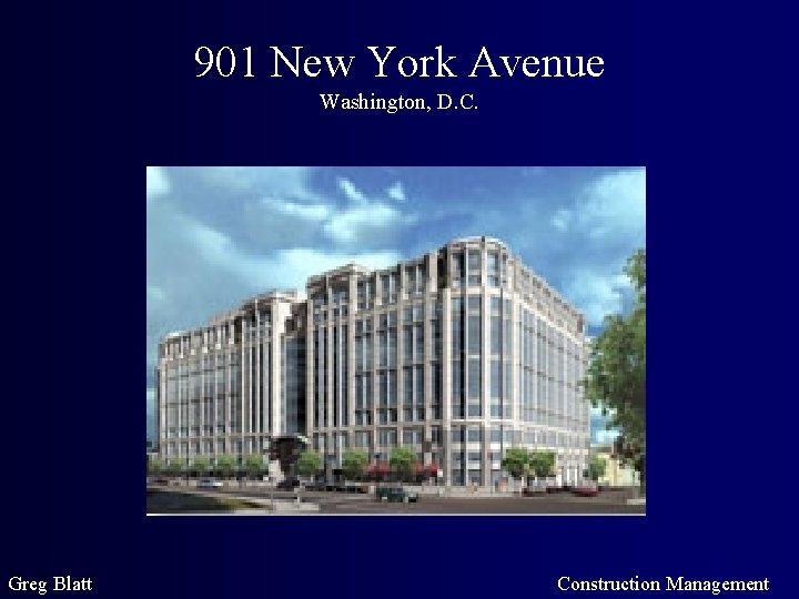901 New York Avenue Washington, D. C. Greg Blatt Construction Management 