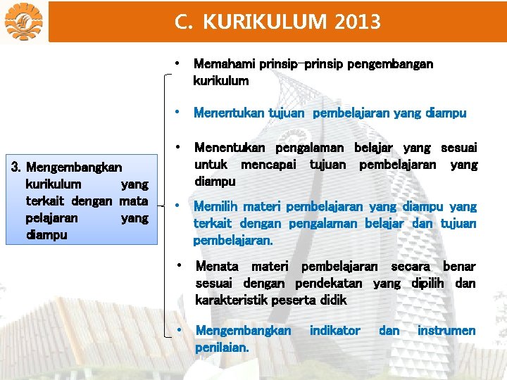 C. KURIKULUM 2013 • Memahami prinsip-prinsip pengembangan kurikulum • Menentukan tujuan pembelajaran yang diampu