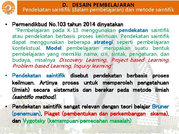 D. DESAIN PEMBELAJARAN Pendekatan saintifik (dalam pembelajaran) dan metode saintifik • Permendikbud No. 103