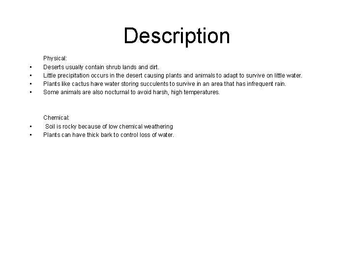 Description • • Physical: Deserts usually contain shrub lands and dirt. Little precipitation occurs