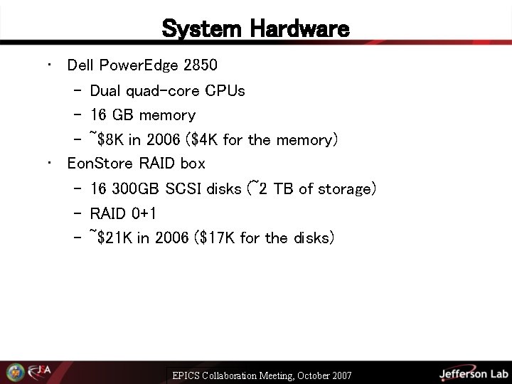 System Hardware • Dell Power. Edge 2850 – Dual quad-core CPUs – 16 GB