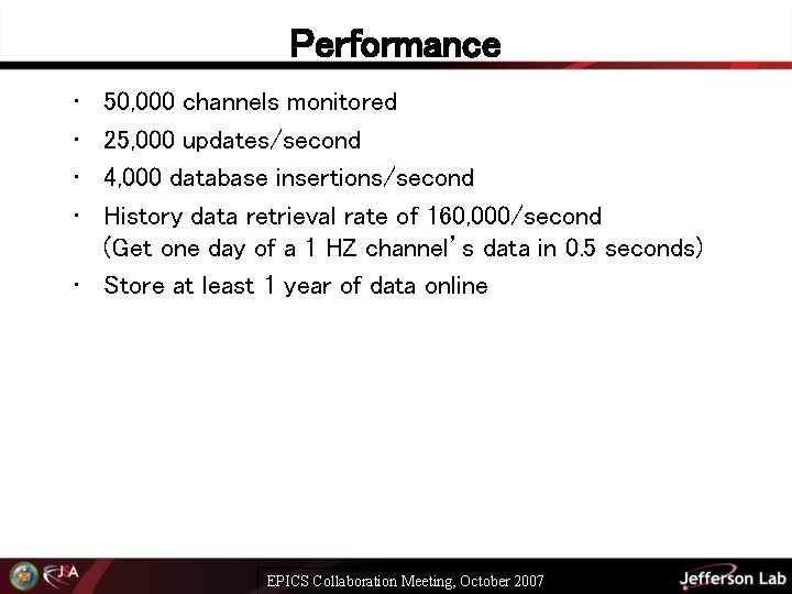 Performance • • 50, 000 channels monitored 25, 000 updates/second 4, 000 database insertions/second