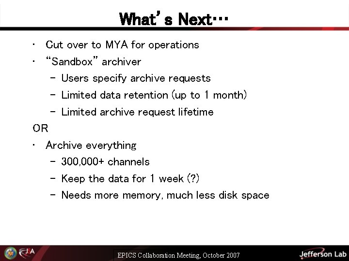 What’s Next… • Cut over to MYA for operations • “Sandbox” archiver – Users