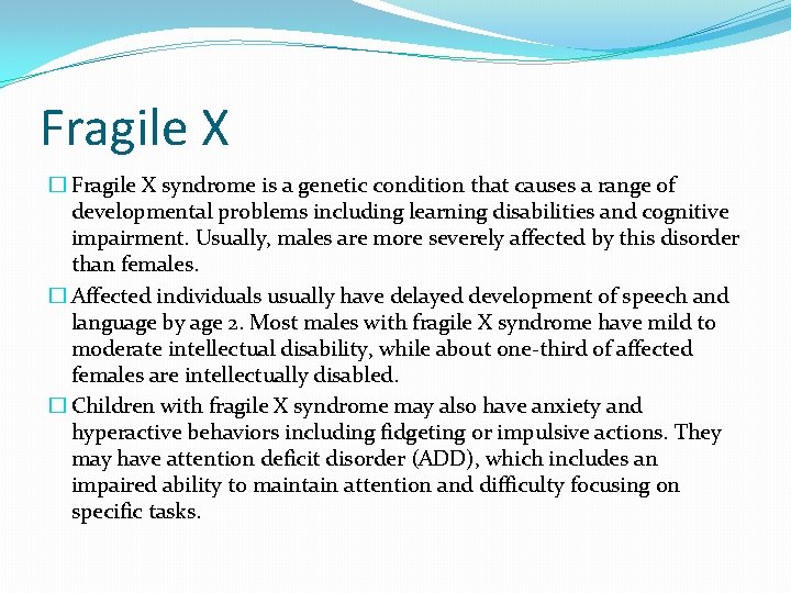 Fragile X � Fragile X syndrome is a genetic condition that causes a range