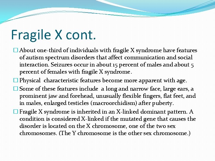 Fragile X cont. � About one-third of individuals with fragile X syndrome have features