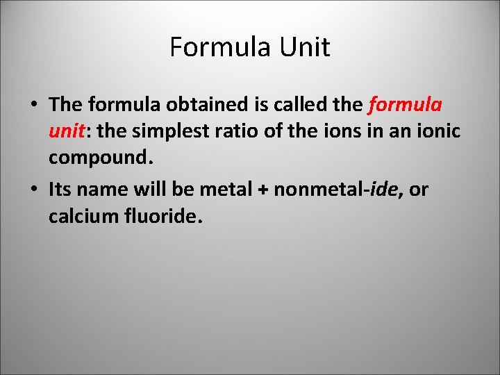 Formula Unit • The formula obtained is called the formula unit: the simplest ratio