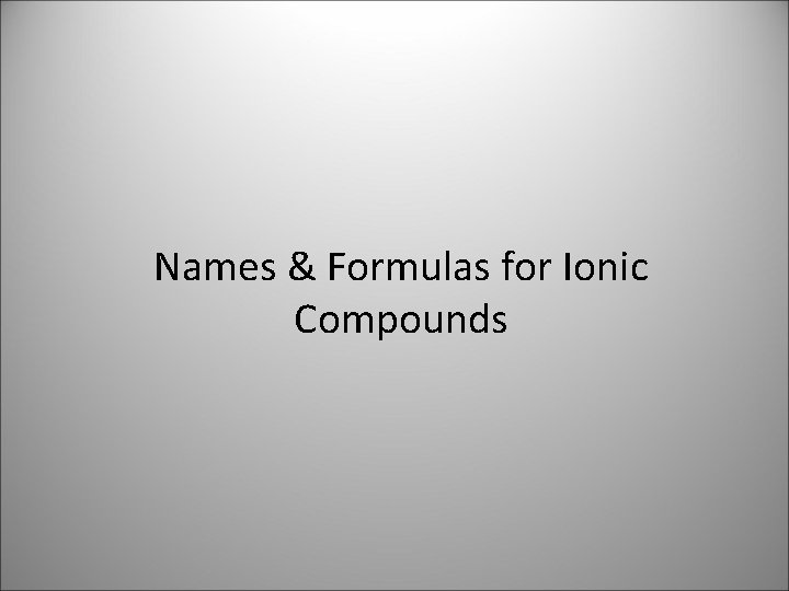 Names & Formulas for Ionic Compounds 