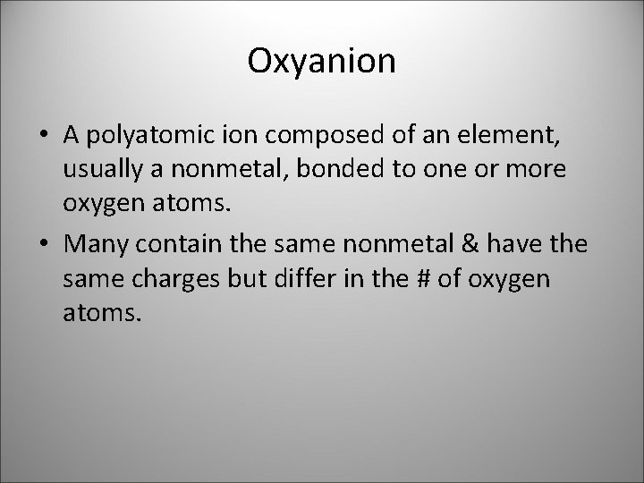 Oxyanion • A polyatomic ion composed of an element, usually a nonmetal, bonded to