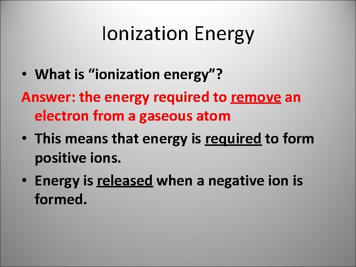 Ionization Energy • What is “ionization energy”? Answer: the energy required to remove an