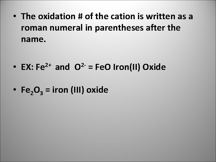 • The oxidation # of the cation is written as a roman numeral