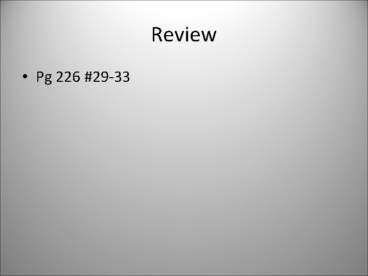 Review • Pg 226 #29 -33 