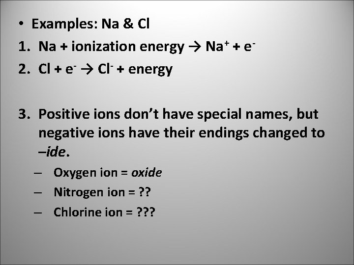  • Examples: Na & Cl 1. Na + ionization energy → Na+ +