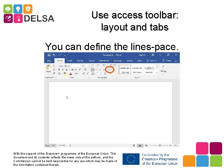 Use access toolbar: layout and tabs You can define the lines-pace. With the support