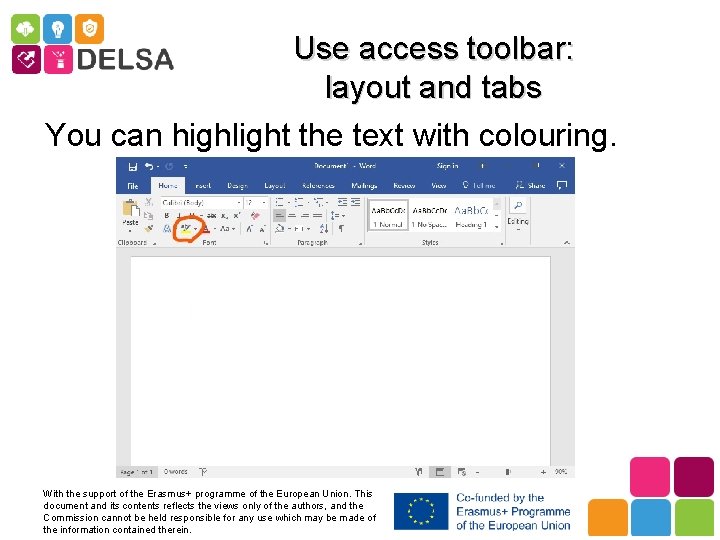 Use access toolbar: layout and tabs You can highlight the text with colouring. With