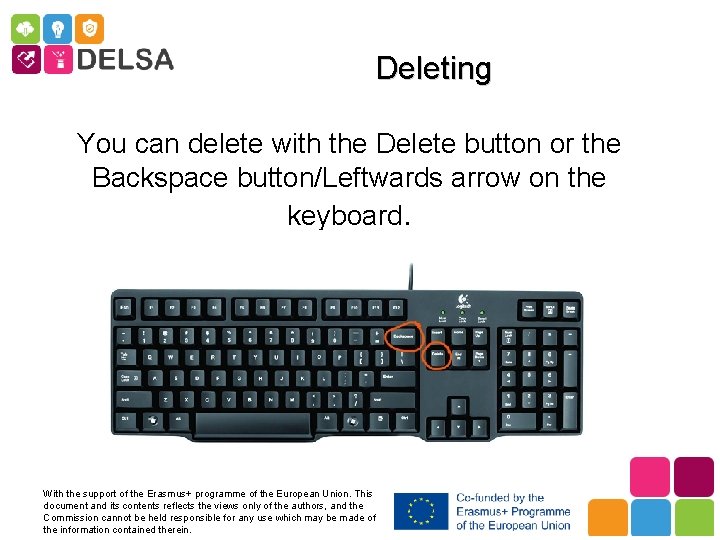Deleting You can delete with the Delete button or the Backspace button/Leftwards arrow on