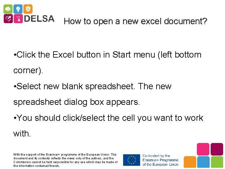 How to open a new excel document? • Click the Excel button in Start