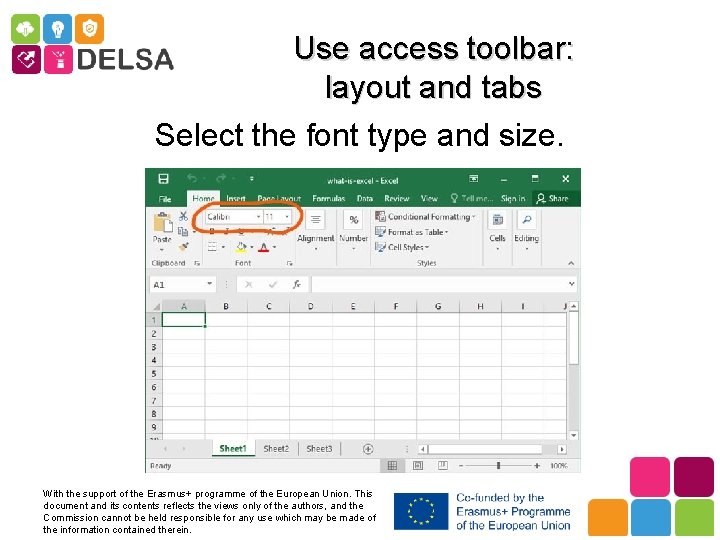Use access toolbar: layout and tabs Select the font type and size. With the