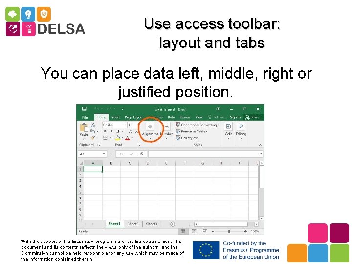Use access toolbar: layout and tabs You can place data left, middle, right or