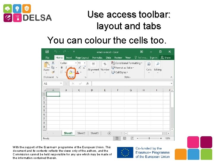 Use access toolbar: layout and tabs You can colour the cells too. With the