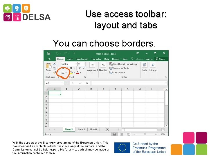 Use access toolbar: layout and tabs You can choose borders. With the support of