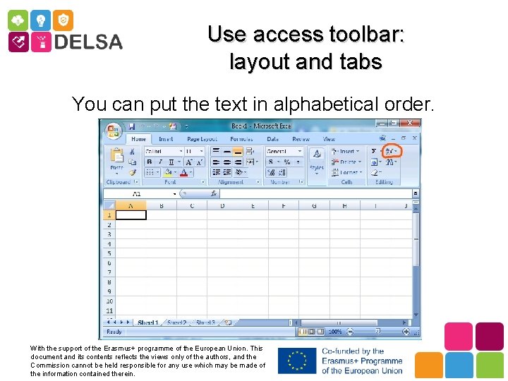 Use access toolbar: layout and tabs You can put the text in alphabetical order.
