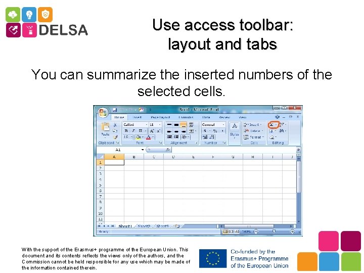Use access toolbar: layout and tabs You can summarize the inserted numbers of the