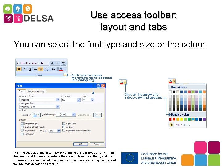 Use access toolbar: layout and tabs You can select the font type and size