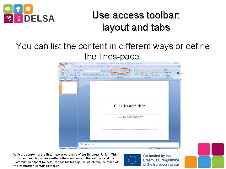 Use access toolbar: layout and tabs You can list the content in different ways