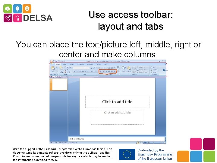 Use access toolbar: layout and tabs You can place the text/picture left, middle, right