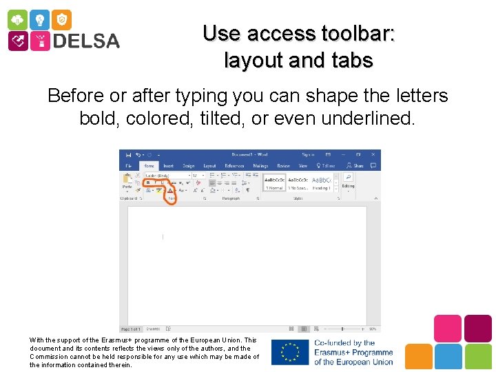Use access toolbar: layout and tabs Before or after typing you can shape the