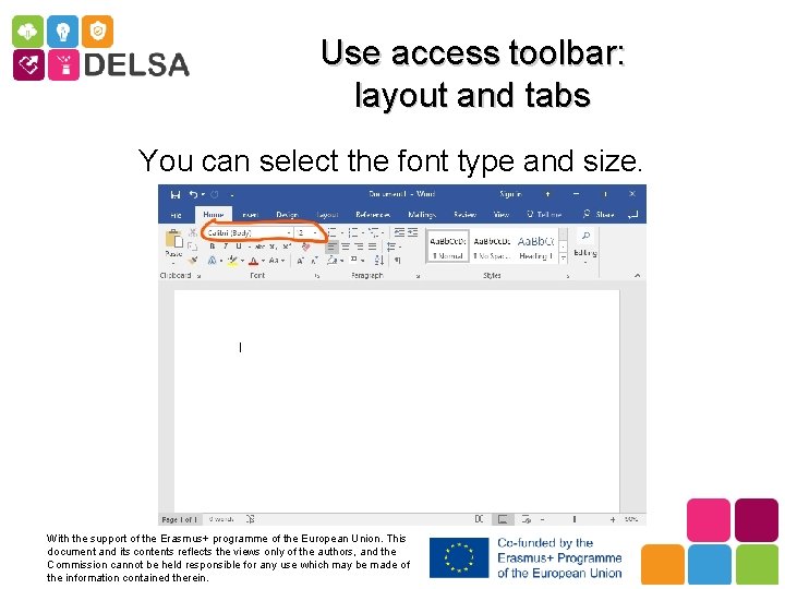 Use access toolbar: layout and tabs You can select the font type and size.