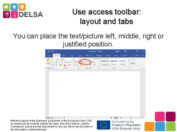 Use access toolbar: layout and tabs You can place the text/picture left, middle, right