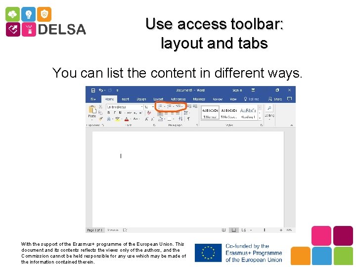Use access toolbar: layout and tabs You can list the content in different ways.