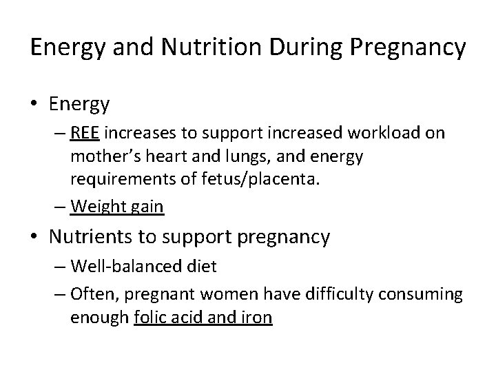 Energy and Nutrition During Pregnancy • Energy – REE increases to support increased workload