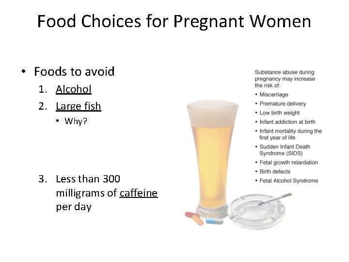 Food Choices for Pregnant Women • Foods to avoid 1. Alcohol 2. Large fish