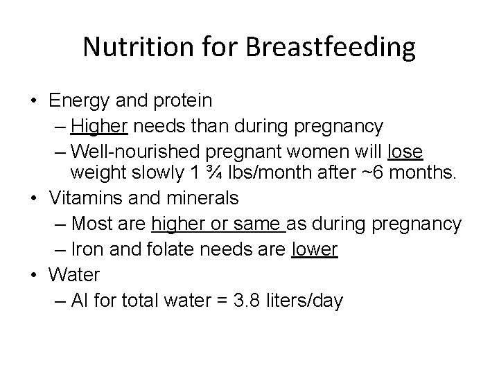 Nutrition for Breastfeeding • Energy and protein – Higher needs than during pregnancy –